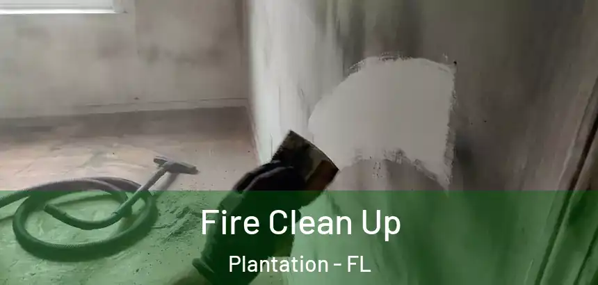  Fire Clean Up Plantation - FL